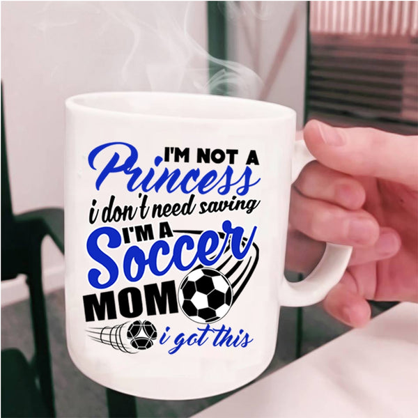 I'm A Soccer Mom Coffee Mug, I'm Not A Princess Cup