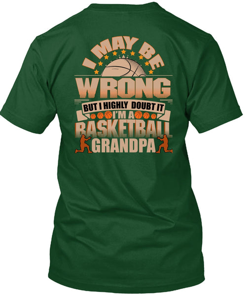 I'm A Basketball Grandpa T Shirt, I May Be Wrong T Shirt