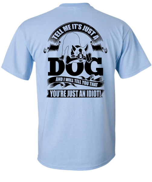 Tell Me It Just A Dog T Shirt, I Love Idiot T Shirt