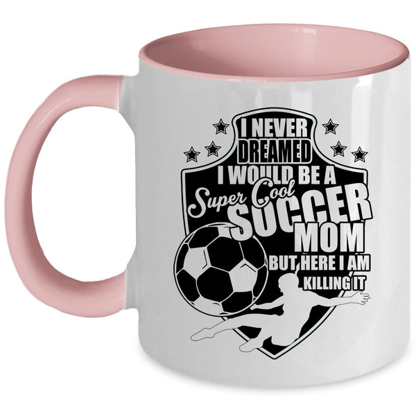 Cool Soccer Mom Coffee Mug, I Would Be A Cool Soccer Mom Accent Mug