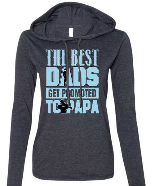 The Best Dads Get Promoted To Papa T Shirt, Being A Papa T Shirt (Anvil Ladies Ringspun Hooded)