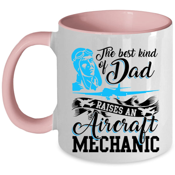 Funny Coffee Mug, The Best Kind Of Dad Raises An Aircraft Mechanic Accent Mug