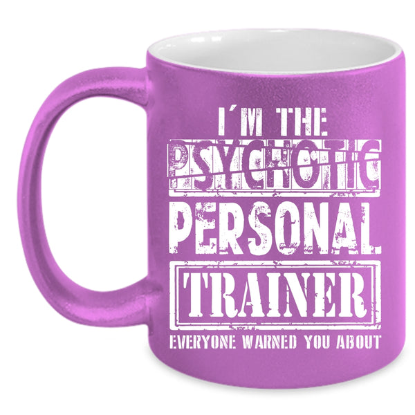 I'm The Psychotic Personal Trainer Coffee Mug, Funny Personal Trainer Coffee Cup
