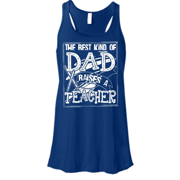 The Best Kind Of Dad T Shirt, Dad Raises A Teacher Tank Top