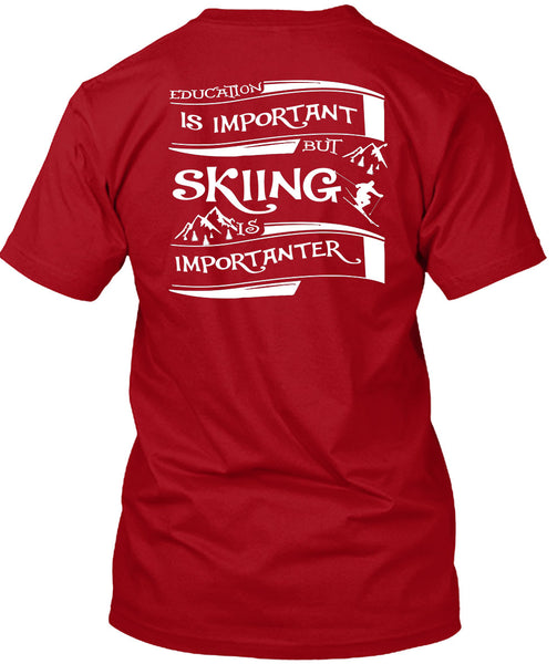 Education Is Important But Skiing Is Importanter T Shirt, I Love My Life T Shirt