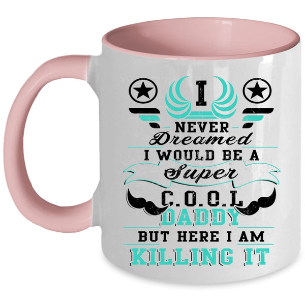 I Love Being A Dad Coffee Mug, I Would Be A Cool Daddy Accent Mug