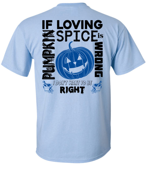 If Pumpkin Loving Spice Is Wrong T Shirt, Wait For Halloween T Shirt