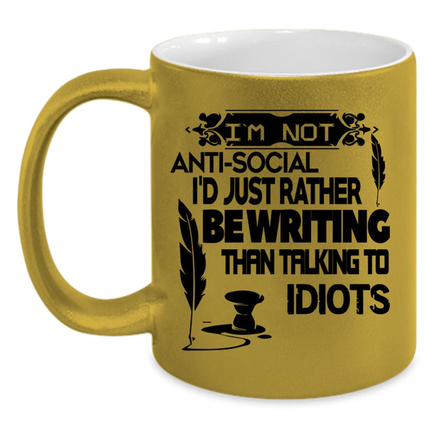 I'd Just Rather Be Writing Coffee Mug, I'm Not Anti Social Accent Mug