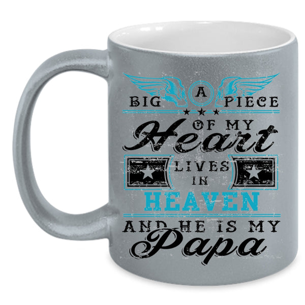 He Is My Papa Coffee Mug, Big A Piece Of My Heart Lives In Heaven Accent Mug