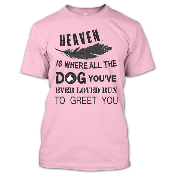 Heaven Is Where All The Dog T Shirt, My Dog T Shirt