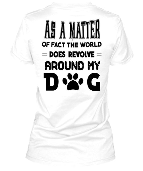 The World Does Revolve Around My Dog T Shirt, Favorite T Shirt
