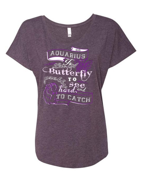 An Aquarius Is Like A Butterfly To See And Too Catch Pretty Harel T Shirt (Ladies' Triblend Dolman Sleeve)