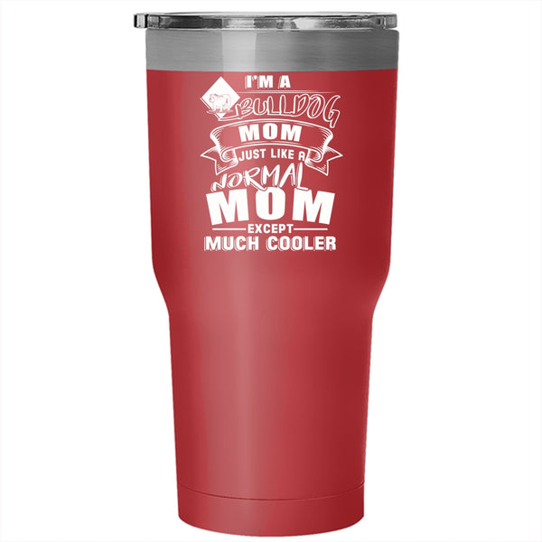I'm A Bull Dog Mom Tumbler 30 oz Stainless Steel, Gift For Bull Dog Lovers Travel Mug