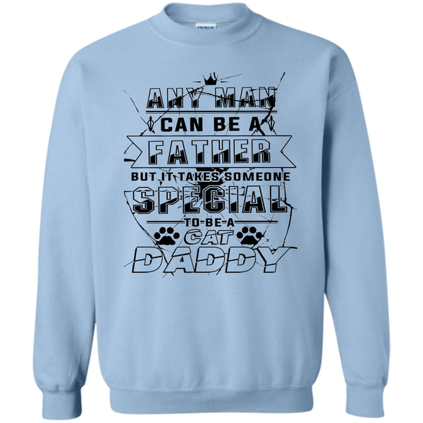 Coolest Cat Daddy T Shirt, Any Man Can Be A Father Sweatshirt