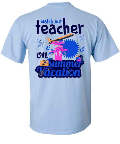 Watch Out Teacher On Summer Vacation T Shirt, My Job T Shirt