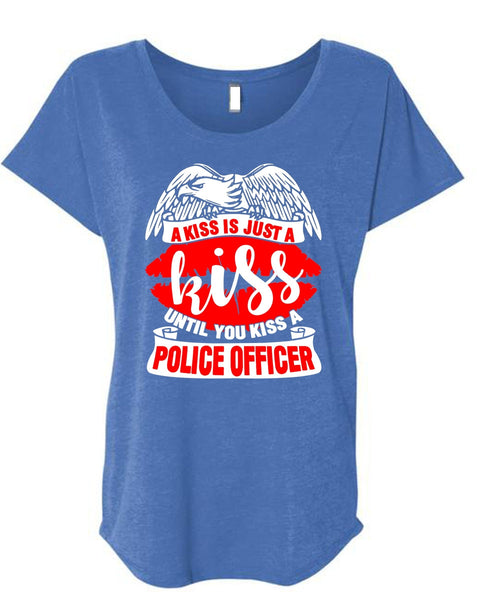 You Kiss A Police Officer T Shirt, A Kiss Is Just A Kiss T Shirt, Cool Shirt (Ladies' Triblend Dolman Sleeve)