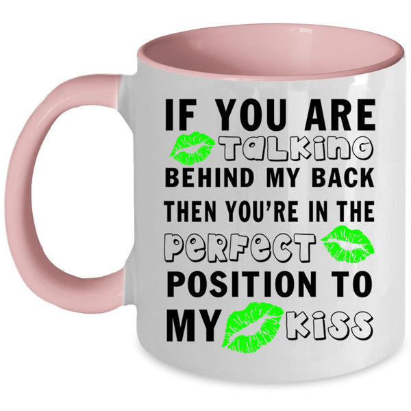 Funny Saying Coffee Mug, If You Are Talking Behind My Back Accent Mug