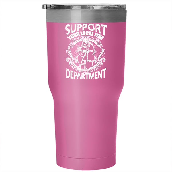 Support Your Local Fire Department Tumbler 30 oz Stainless Steel, Cool Fireman Travel Mug