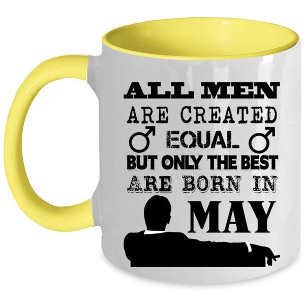 Only The Best Are Born In May Coffee Mug, All Men Are Created Equal Accent Mug