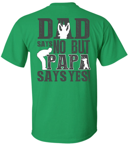 Dad Says No But Papa Says Yes T Shirt, I Love Papa T Shirt