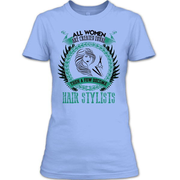 All Women Are Created Equal T Shirt, Coolest Hair Stylist T Shirt