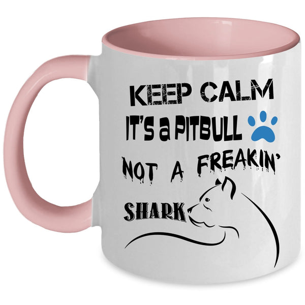 Funny Coffee Mug, Keep Calm It's A Pitbull Not A Freaking Shark Accent Mug