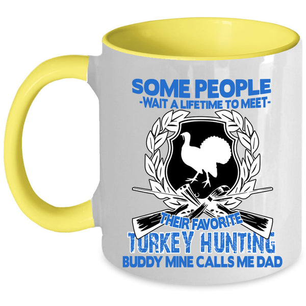 Mine Calls Me Dad Coffee Mug, Their Favorite Turkey Hunting Buddy Accent Mug