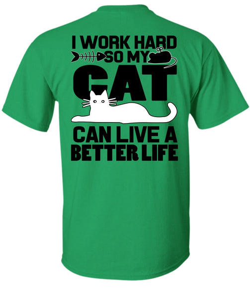 My Cat Can Live A Better Life T Shirt, I Work Hard T Shirt