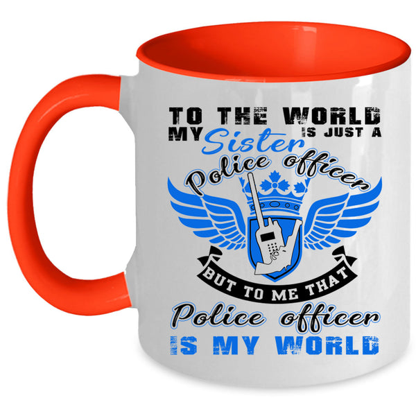 That Police Officer Is My World Coffee Mug, My Sister Is A Police Officer Accent Mug
