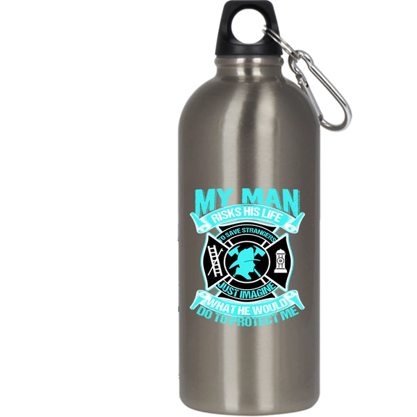 My Man Would Do To Protect Me 20 oz Stainless Steel Bottle,Firefighter's Wife Outdoor Sports Water Bottle
