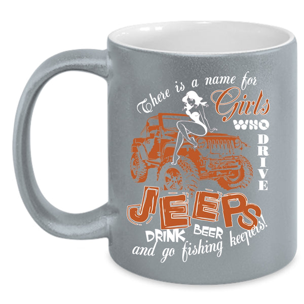 Girls Drive Jeeps And Drink Beer Coffee Mug, Go Fishing Keepers Coffee Cup