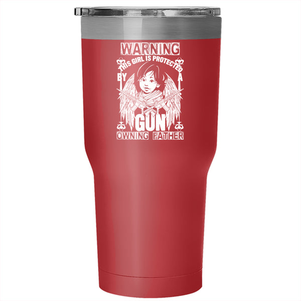 This Girl Is Protected By A Gun Owning Father Tumbler 30 oz Stainless Steel, Family Travel Mug