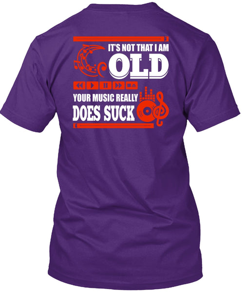 It's Not That I Am Old T Shirt, Your Music Really T Shirt