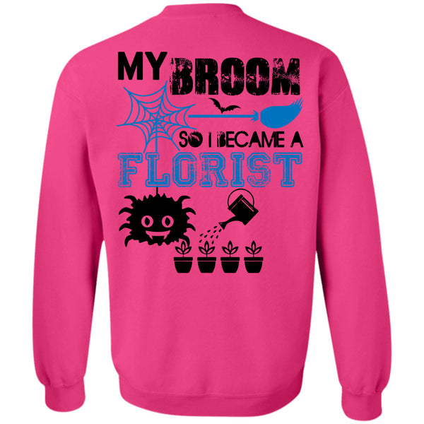 Being A Florist T Shirt, My Broom So I Became A Florist Sweatshirt