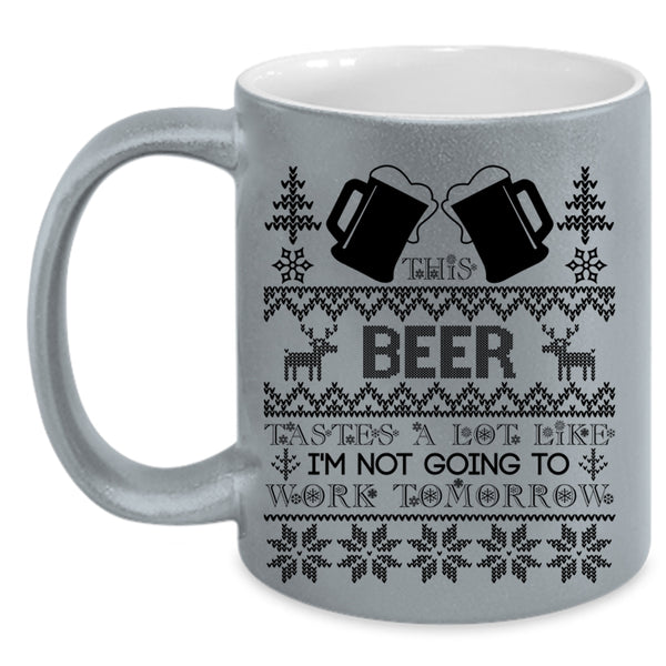 I'm Not Going To work Tomorrow Coffee Mug, This Beer Tastes A Lot Like Accent Mug