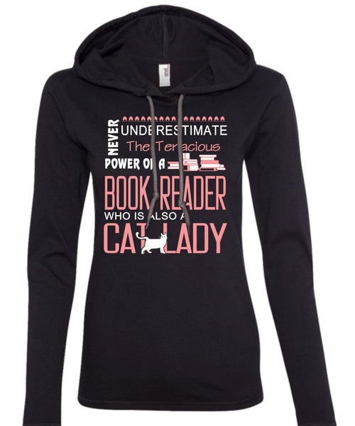 Never Underestimate The Tenacious Power Of A Book Reader T Shirt, Cat Lady T Shirt (Anvil Ladies Ringspun Hooded)
