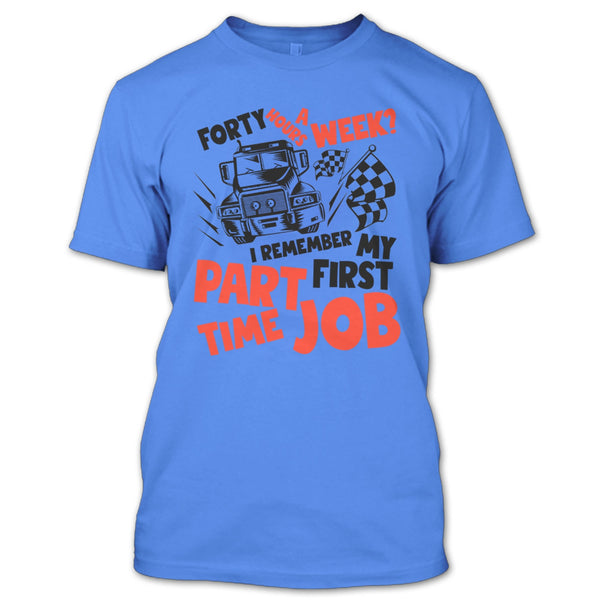 My First Part Time Job T Shirt, I Am A Trucker T Shirt