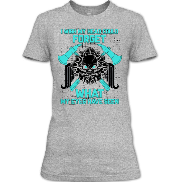I Wish My Head Could Forget T Shirt, Gift For Firefighter T Shirt