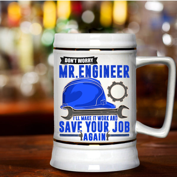 I'll Make It Work And Save Your Job Again Beer Stein 22oz, Don't Worry Mr Engineer Beer Mug