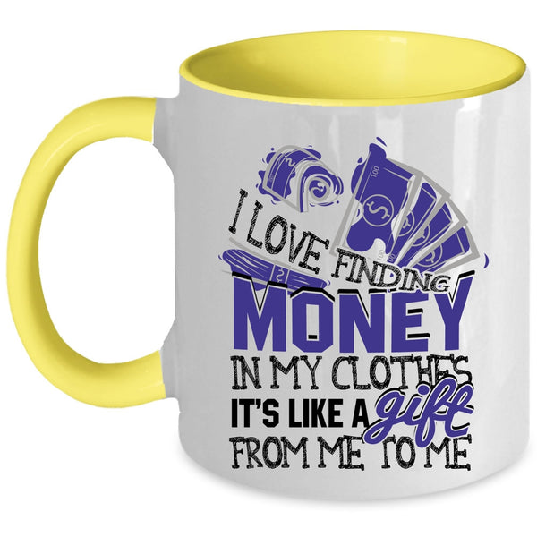 It's Like A Gift From Me Coffee Mug, I Love Finding Money In My Clothes Accent Mug