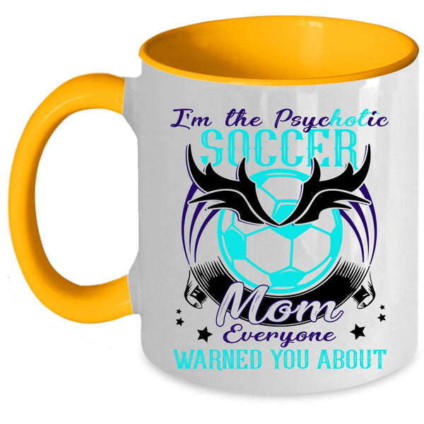 Cool Soccer Mom Coffee Mug, I'm The Psychotic Soccer Mom Accent Mug
