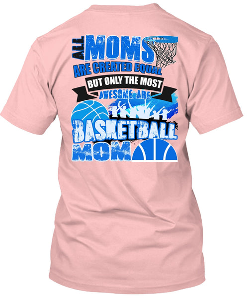 All Moms Are Created Equal T Shirt, I Love Basketball T Shirt