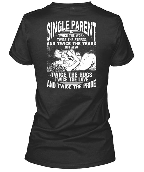 Single Parent Is Twice The Work T Shirt, Twice The Hug T Shirt