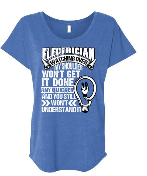 Electrician Watching Over T Shirt, You Still Won't Understand T Shirt, Cool Shirt (Ladies' Triblend Dolman Sleeve)