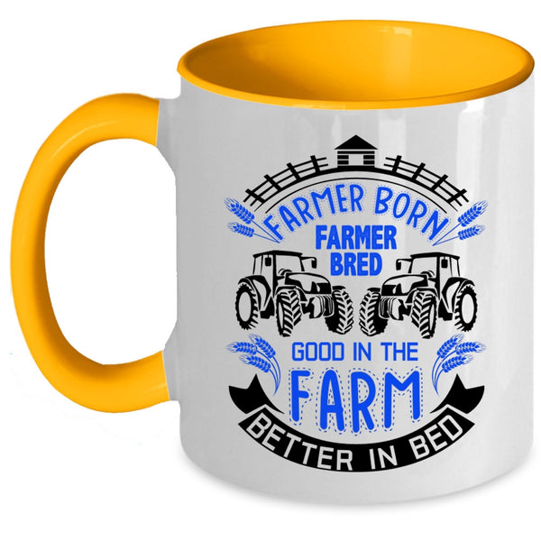 Good In The Farm Better In Bed Coffee Mug, Farmer Born Accent Mug