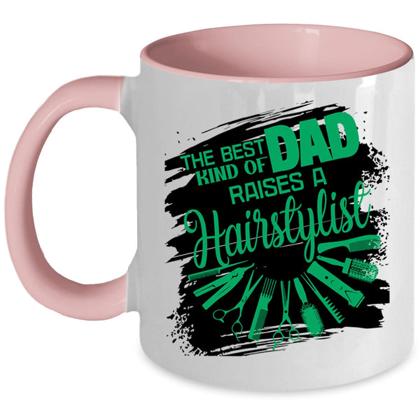 Cute Dad Coffee Mug, The Best Kind Of Dad Raises A Hairstylist Accent Mug