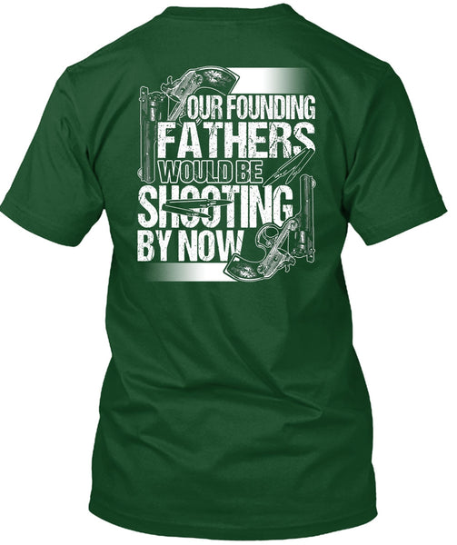 Our Founding Fathers Would Be Shooting T Shirt, Being A Hunter T Shirt
