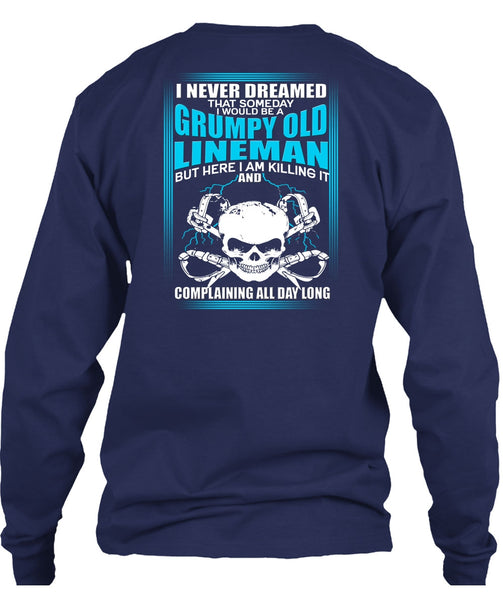 I Would Be A Grumpy Old Lineman T Shirt, I Never Dreamed T Shirt