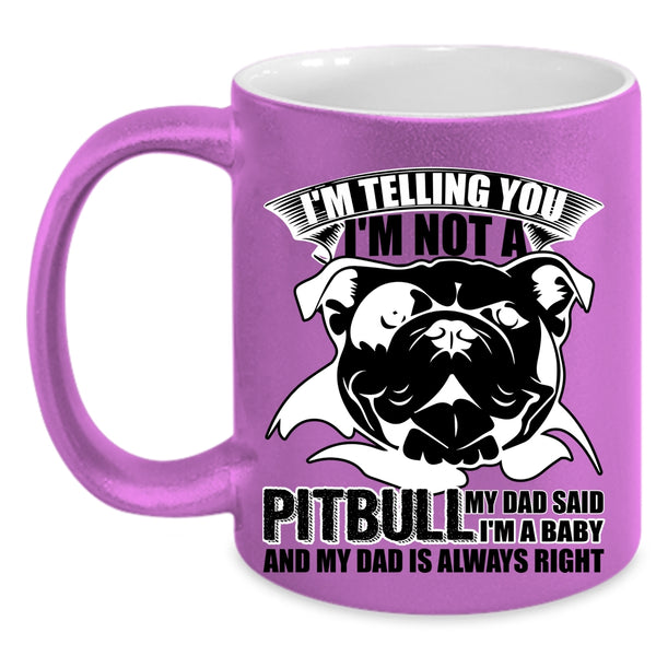 My Dad Said I'm A Baby Coffee Mug, I'm Not A Pitbull Accent Mug