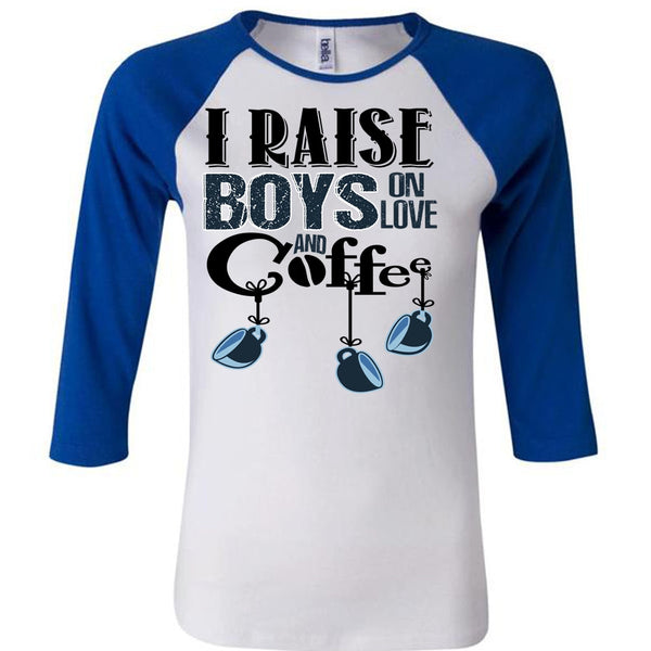 I Raise Boys On Love Ans Coffee T Shirt, I Love Coffee T Shirt, Awesome T-Shirts